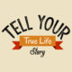 Tell Your True Life Story